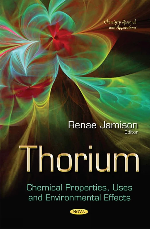 Thorium: Chemical Properties, Uses and Environmental Effects (Chemistry Research and Applications)