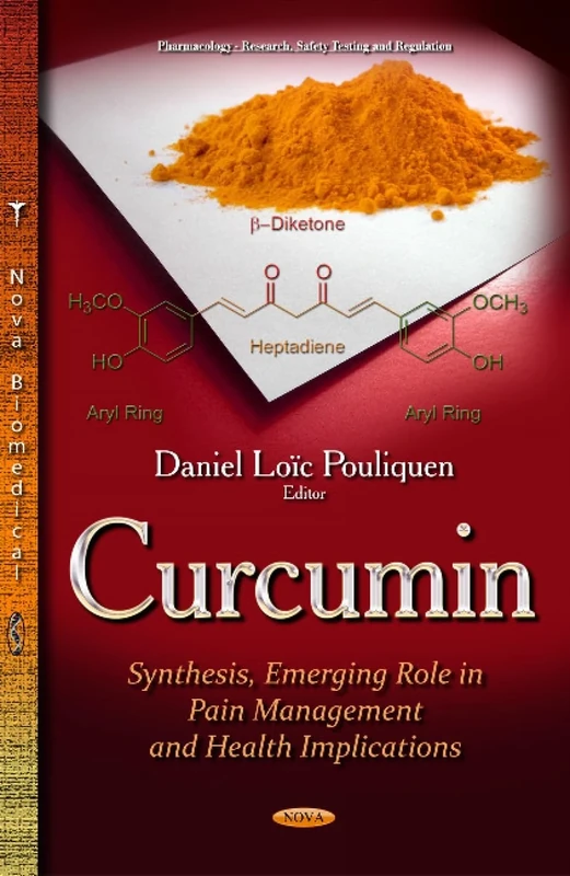 Curcumin: Synthesis, Emerging Role in Pain Management and Health Implications (Pharmacology-research, Safety Testing and Regulation)