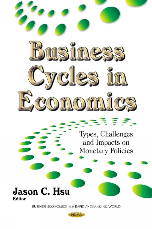 Business Cycles in Economics: Types, Challenges & Impacts on Monetary Policies (Business Economics in a Rapidly-changing World)