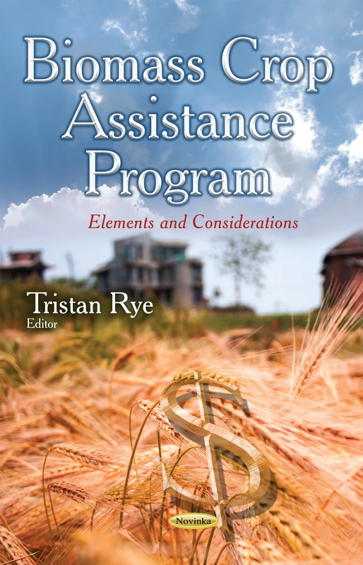 Biomass Crop Assistance Program: Elements and Considerations (Agriculture Issues and Policies)