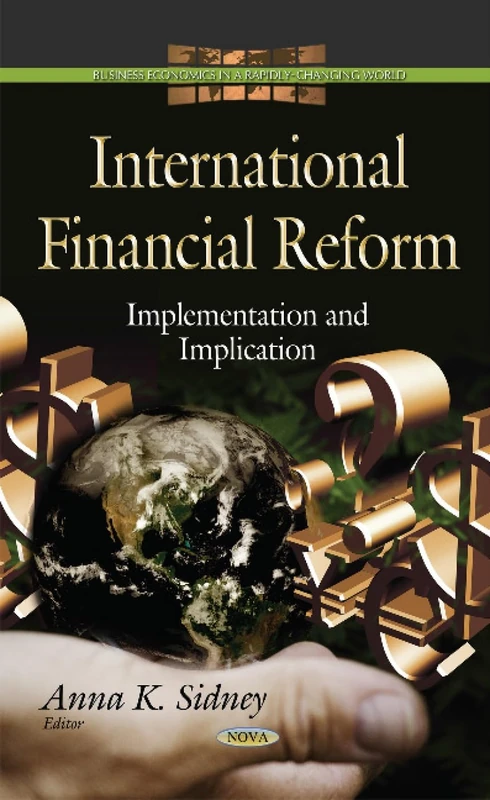 International Financial Reform: Implementation & Implication (Business Economics in a Rapidly-changing World)