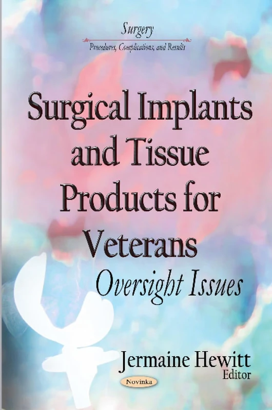 Surgical Implants and Tissue Products for Veterans: Oversight Issues (Surgery - Procedures, Complications, and Results)