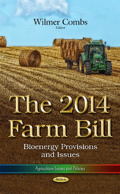 2014 FARM BILL: BIOENERGY PROV: The 2014 Farm Bill: Bioenergy Provisions and Issues (Agriculture Issues and Policies)