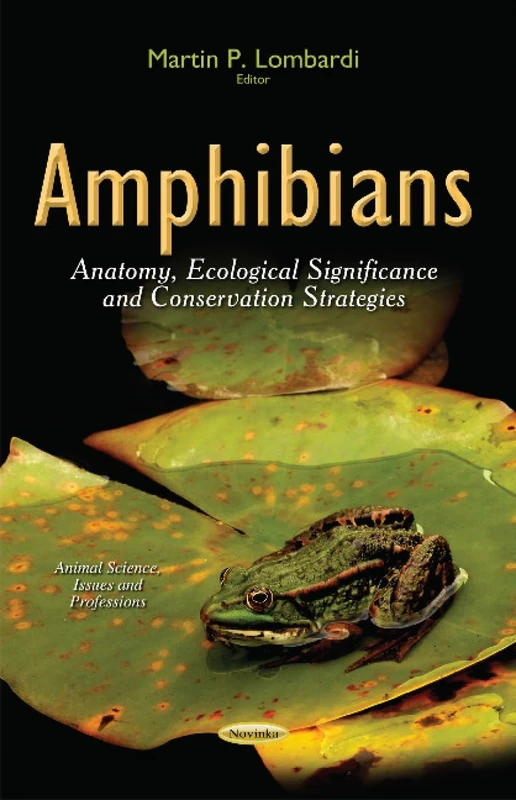 AMPHIBIANS ANATOMY ECOLOGICAL SIGNIF: Anatomy, Ecological Significance & Conservation Strategies (Animal Science, Issues and Professions) - Image 1