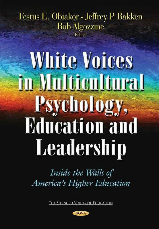 White Voices in Multicultural Psychology, Education, and Leadership: Inside the Walls of America's Higher Education (The Silenced Voices in Education)