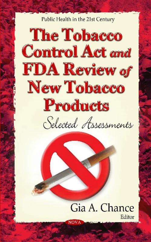 THE TOBACCO CONTROL ACT AND FDA REVIEW: Selected Assessments (Public Health in the 21st Century)