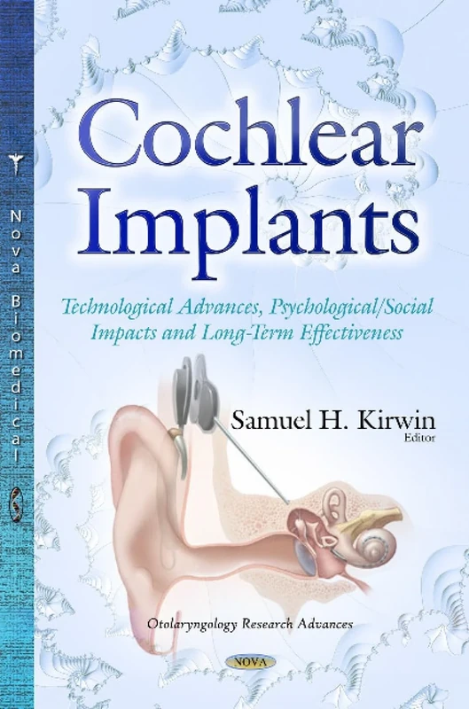 Cochlear Implants: Technological Advances, Psychological/Social Impacts and Long-Term Effectiveness (Otolaryngology Research Advances)