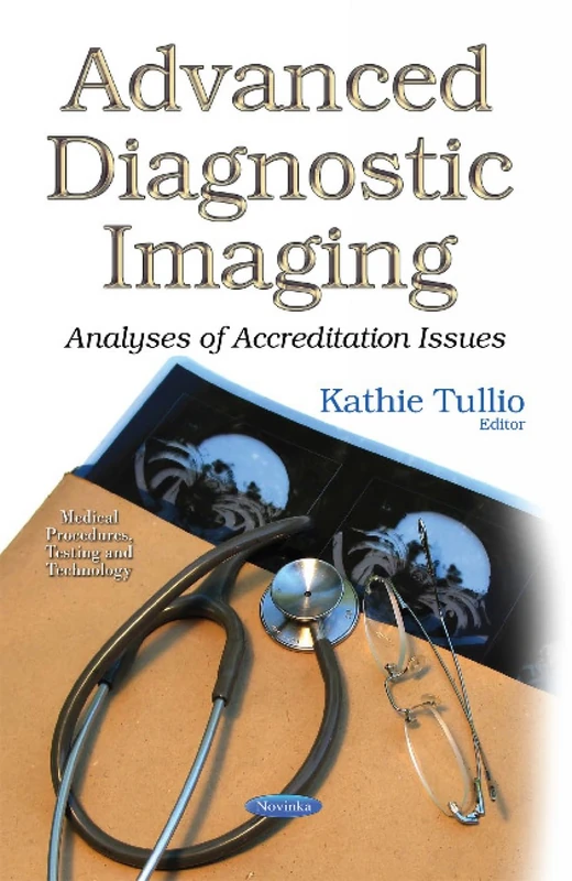 Advanced Diagnostic Imaging: Analyses of Accreditation Issues (Medical Procedures, Testing and Technology)