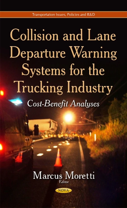 Collision and Lane Departure Warning Systems for the Trucking Industry: Cost-Benefit Analyses (Transportation Issues, Policies and R&d)