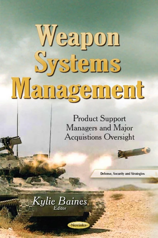 Weapon Systems Management: Product Support Managers and Major Acquistions Oversight (Defense, Security and Strategies) - Image 1