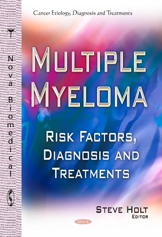 Multiple Myeloma: Risk Factors, Diagnosis & Treatments (Cancer Etiology, Diagnosis and Treatments)