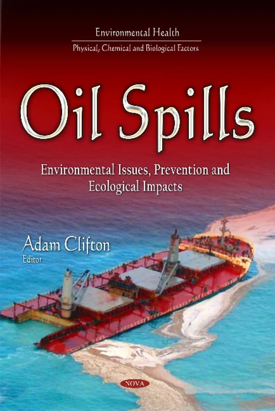 Oil Spills: Environmental Issues, Prevention and Ecological Impacts (Environmental Health - Physical, Chemical and Biological Factors)