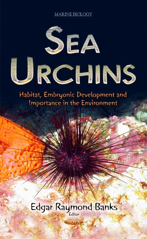 SEA URCHINS HABITAT EMBRYONIC DEVELO: Habitat, Embryonic Development and Importance in the Environment (Marine Biology)
