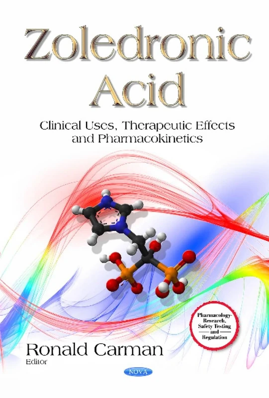 Zoledronic Acid: Clinical Uses, Therapeutic Effects and Pharmacokinetics (Pharmacology - Research, Safety Testing and Regulation)