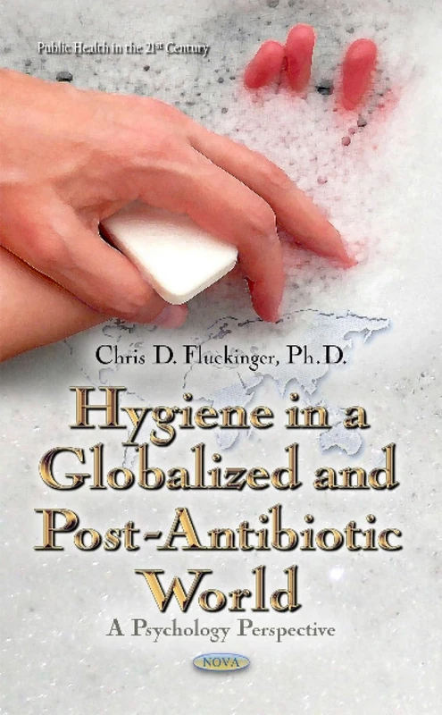 Hygiene in a Globalized & Post-Antibiotic World: A Psychology Perspective (Public Health in the 21st Century)