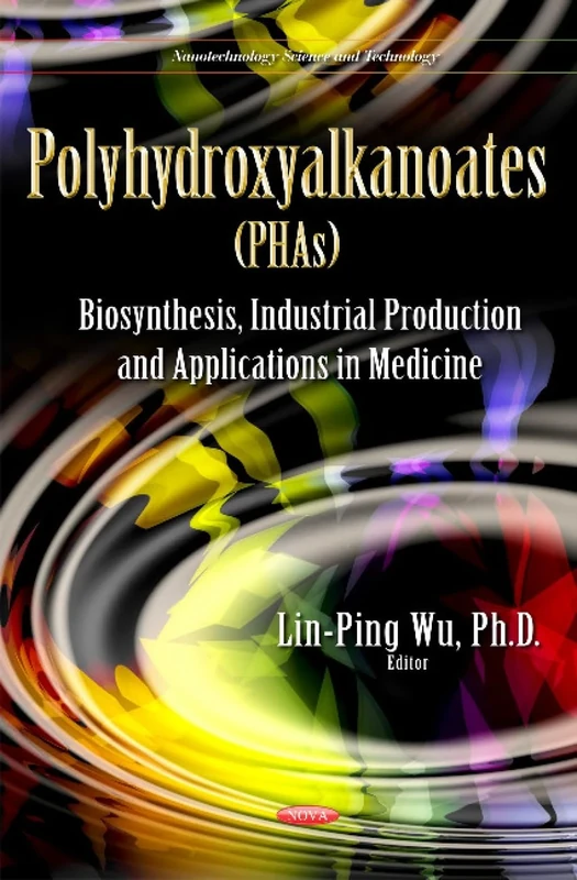 Polyhydroxyalkanoates (PHAs): Polyhydroxyalkanoates (PHAs): Biosynthesis, Industrial Production and Applications in Medicine (Nanotechnology Science and Technology)