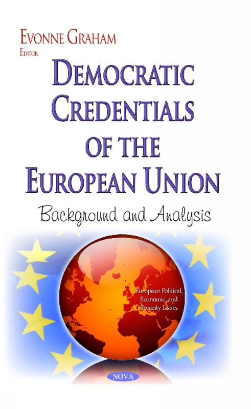 Democratic Credentials of the European Union: Background & Analysis (European Political, Economic, and Security Issues)