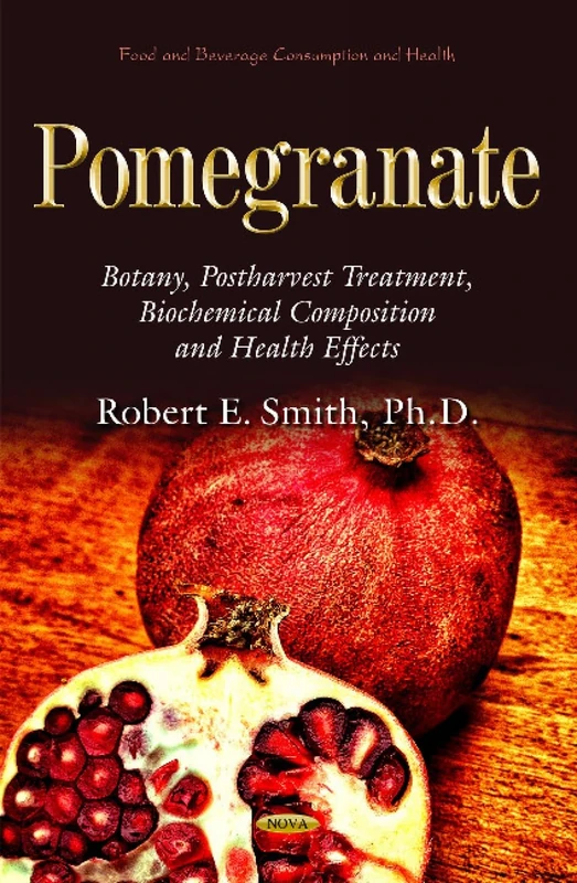 Pomegranate: Botany, Postharvest Treatment, Biochemical Composition and Health Effects (Food and Beverage Consuption and Health)
