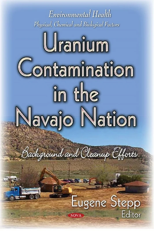 Uranium Contamination in the Navajo Nation: Background & Cleanup Efforts (Environmental Health - Physical, Chemical and Biological Factors)