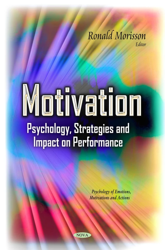 MOTIVATION PSYCHOLOGY STRATEGIES AND: Psychology, Strategies & Impact on Performance (Psychology of Emotions, Motivations and Actions)