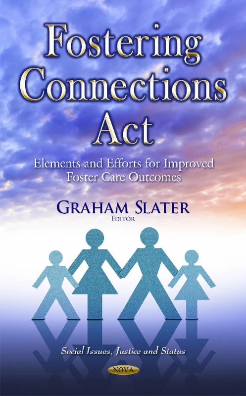 Fostering Connections Act: Elements & Efforts for Improved Foster Care Outcomes (Social Issues, Justice and Status)