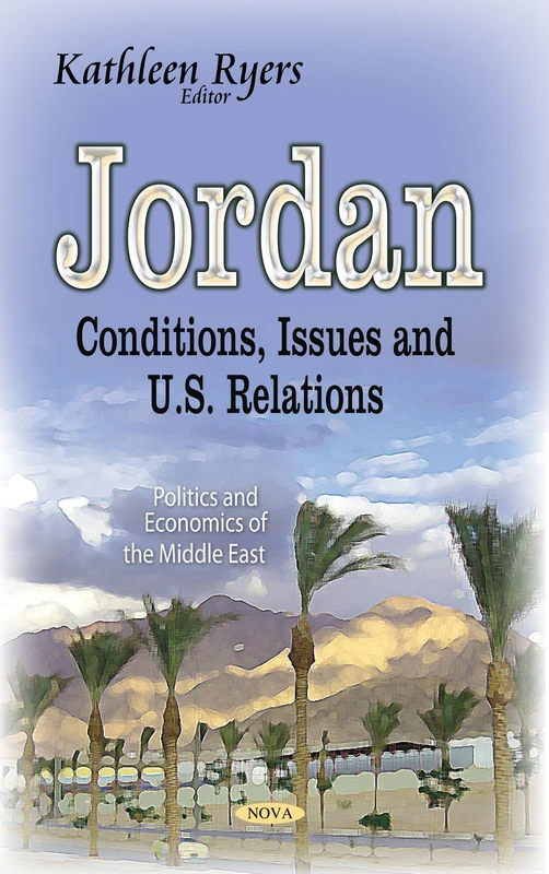 Jordan: Conditions, Issues & U.S. Relations (Politics and Economics of the Middle East)