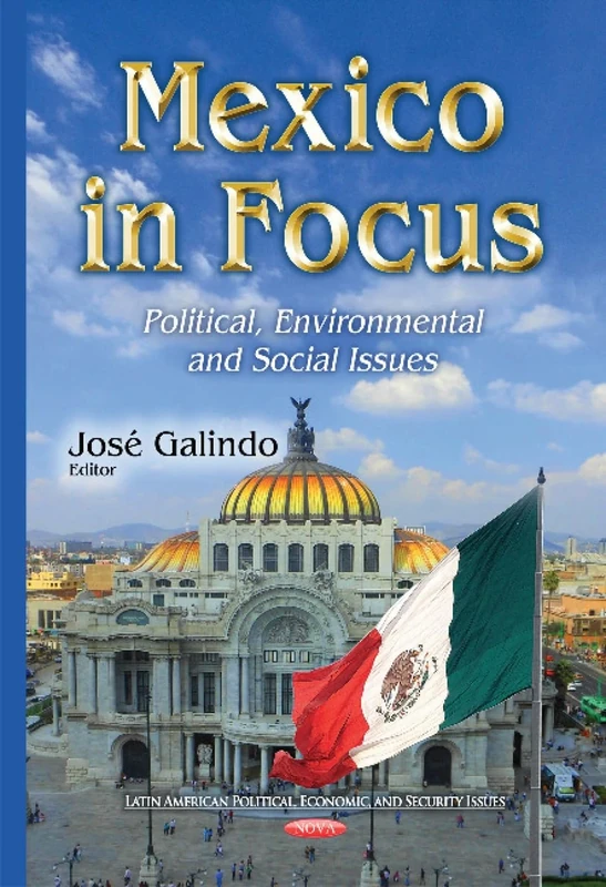 Mexico in Focus: Political, Environmental & Social Issues (Latin American Political, Economic, and Security Issues)