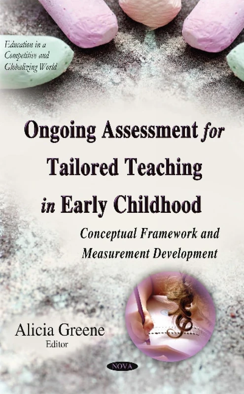 Ongoing Assessment for Tailored Teaching in Early Childhood: Conceptual Framework & Measurement Development (Education in a Competitive and Globalizing World)