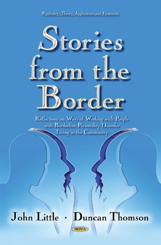 Stories from the Border: Reflections on Ways of Working with People with Borderline Personality Disorder Living in the Community (Psychiatry Theory Applications and Treatments)