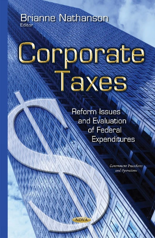 Corporate Taxes: Reform Issues & Evaluation of Federal Expenditures (Government Procedures and Operations)