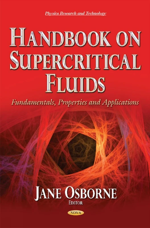 Handbook on Supercritical Fluids: Fundamentals, Properties & Applications (Physics Research and Technology)