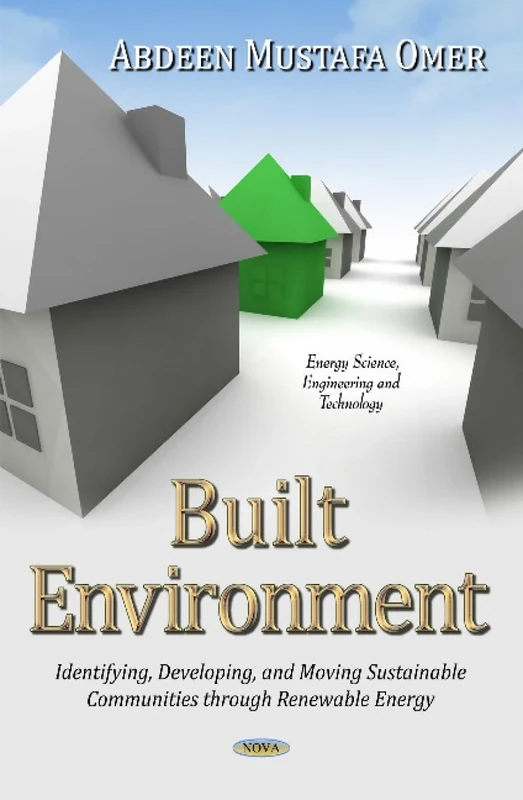 Built Environment: Identifying, Developing & Moving Sustainable Communities Through Renewable Energy (Energy Science, Engineering and Technology)