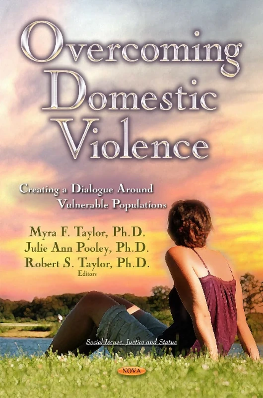 Overcoming Domestic Violence: Creating a Dialogue Round Vulnerable Populations (Social Issues, Justice and Status)