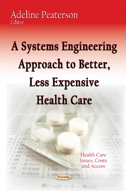 A Systems Engineering Approach to Better, Less Expensive Health Care (Health Care Issues, Costs and Access)