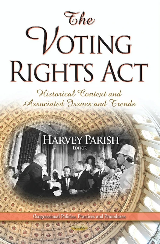 The Voting Rights Act: Historical Context and Associated Issues and Trends (Congressional Policies, Practices and Procedures)