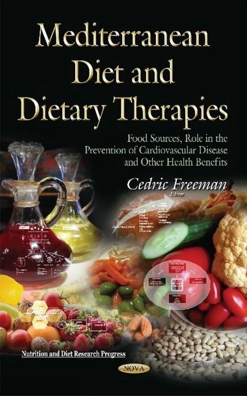 Mediterranean Diet and Dietary Therapies: Food Sources, Role in the Prevention of Cardiovascular Disease and Other Health Benefits (Nutrition and Diet Research Progress)