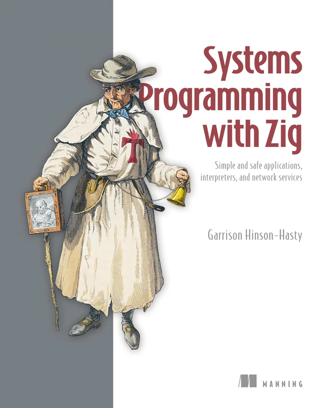 Systems Programming with Zig: Simple and Safe Applications, Interpreters, and Network Services