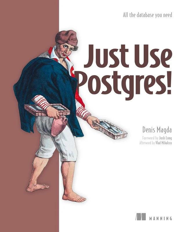 Just Use Postgres!: A Fast Guide for Developers