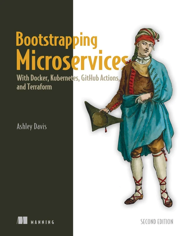 Bootstrapping Microservices: With Docker, Kubernetes, Github Actions, and Terraform