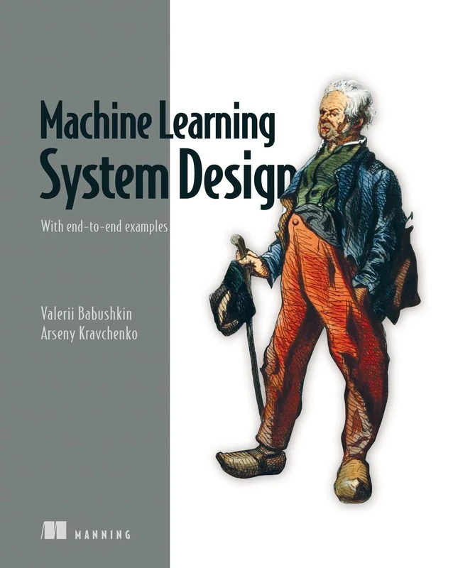 Machine Learning System Design: With End-To-End Examples