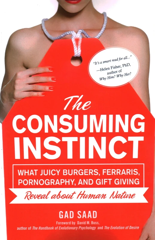 The Consuming Instinct: What Juicy Burgers, Ferraris, Pornography, and Gift Giving Reveal About Human Nature - Image 1