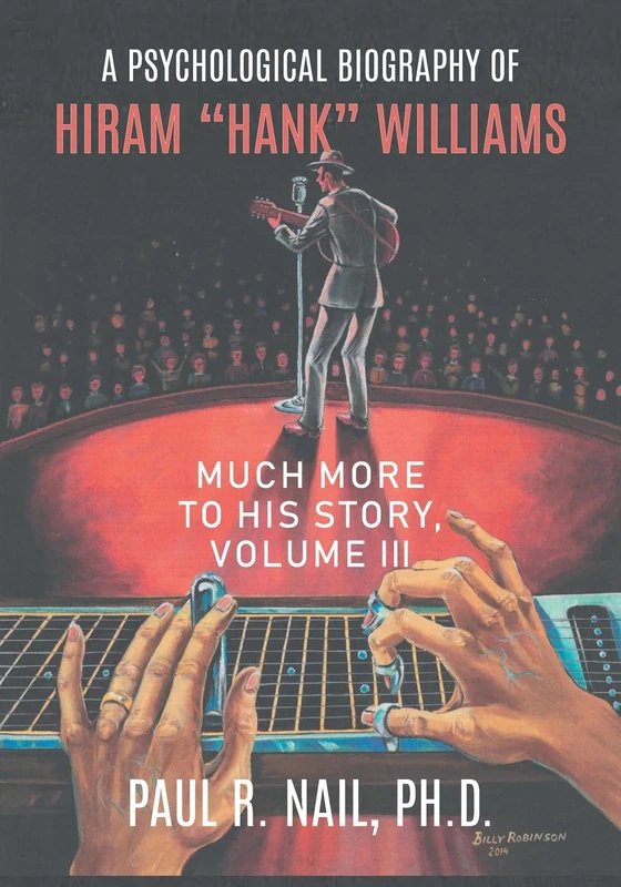 A Psychological Biography of Hiram "Hank" Williams: Much More to His Story, Volume III - Image 1