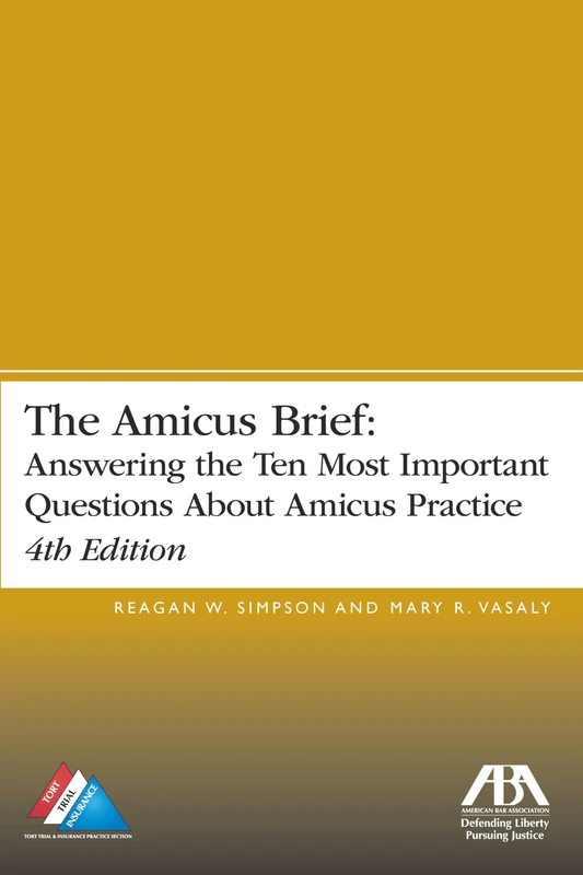 The Amicus Brief: Answering the Ten Most Important Questions about Amicus Practice: Answering the Ten Most Important Questions About Amicus Practice, 4th Edition - Image 1