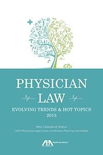 Physician Law 2015: Evolving Trends and Hot Topics: Evolving Trends and Hot Topics 2015 (Physician Law: Evolving Trends and Hot Topics)