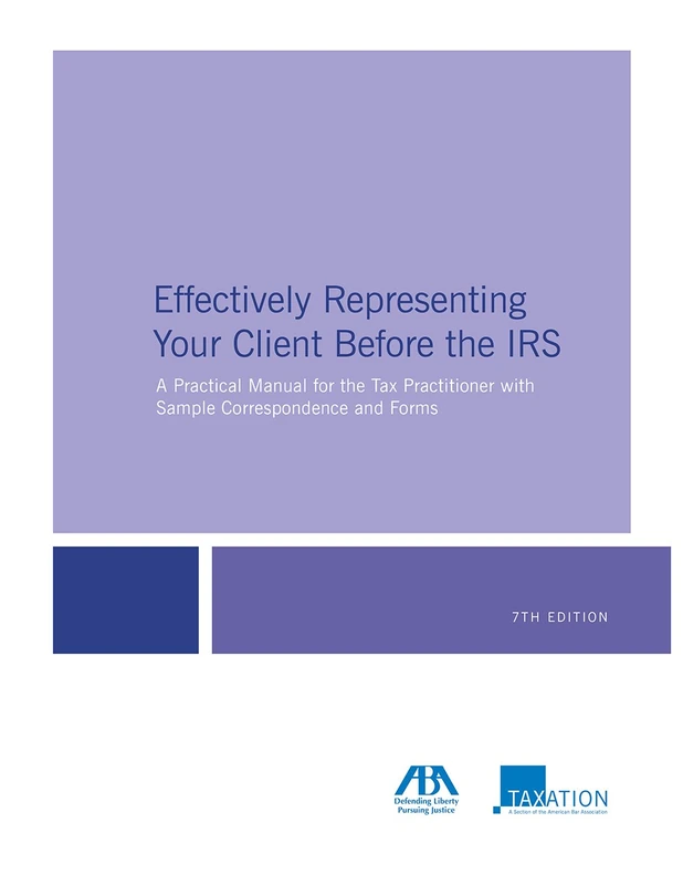 Effectively Representing Your Client Before the IRS: A Practical Manual for the Tax Practitioner with Sample Correspondence and Forms