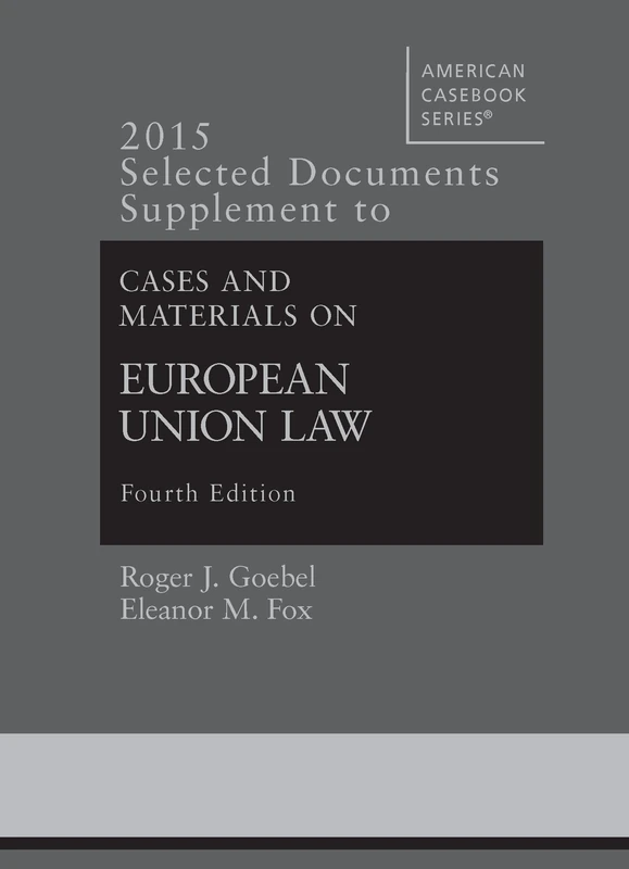 2015 Selected Documents Supplement to Goebel, Fox, Bermann, Atik, Emmert, and Gerard's Cases and Materials on European Union Law (American Casebook Series) - Image 1