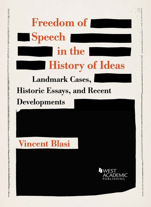 Freedom of Speech in the History of Ideas (American Casebook Series): Landmark Cases, Historic Essays, and Recent Developments (Higher Education Coursebook)