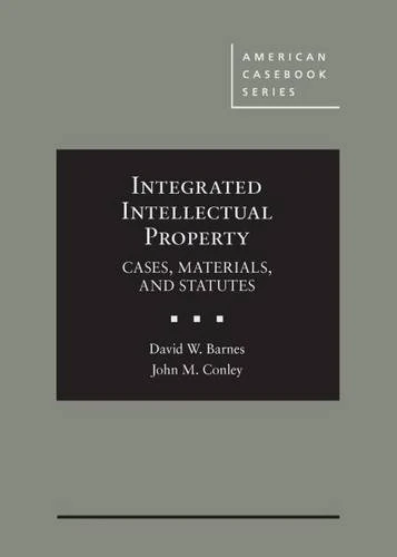 Integrated Intellectual Property: Cases, Materials, and Statutes (American Casebook Series)