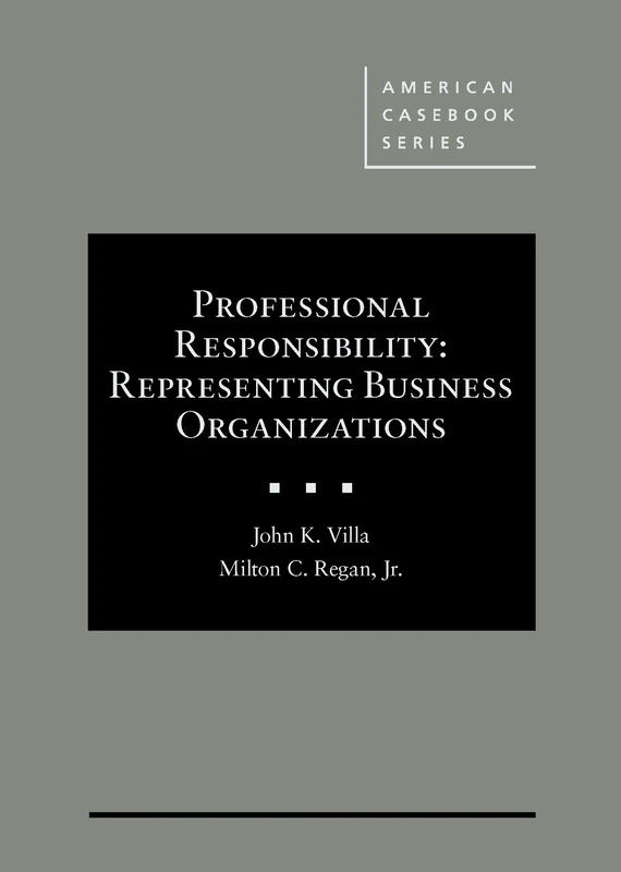 Professional Responsibility: Representing Business Organizations (American Casebook Series)