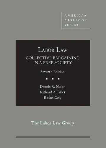 Labor Law, Collective Bargaining in a Free Society (American Casebook Series)